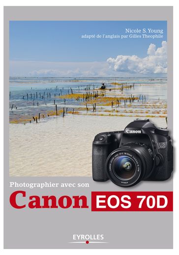 Photographier avec son Canon EOS 70D - Gilles Theophile - Nicole S. Young