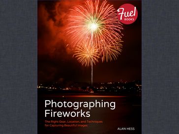 Photographing Fireworks - Alan Hess