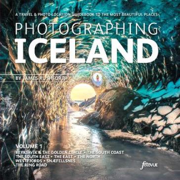 Photographing Iceland Volume 1 - James Rushforth