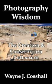 Photography Wisdom: The Creation & Construction Collection