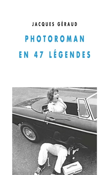Photoroman en 47 légendes - Jacques GERAUD