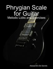 Phrygian Scale for Guitar - Melodic Licks and Exercises