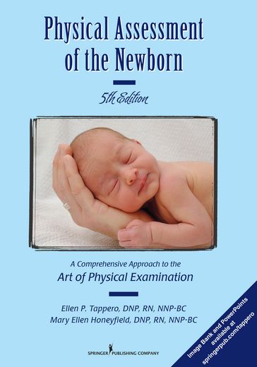 Physical Assessment of the Newborn - DNP  RN  NNP-BC Ellen P. Tappero - DNP  RN  NNP-BC Mary Ellen Honeyfield