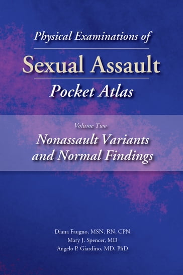 Physical Examinations of Sexual Assault, Volume 2 - MD  PhD Angelo P. Giardino - RN  CPN  MSN  RN  CPN Diana Faugno MSN - MD Mary J. Spencer