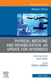 Physical Medicine and Rehabilitation: An Update for Internists, An Issue of Medical Clinics of North America