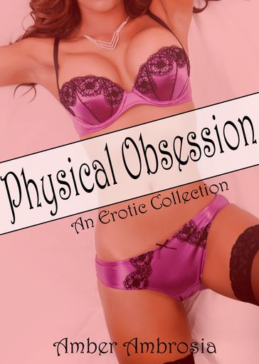 Physical Obsession: An Erotic Collection - Amber Ambrosia