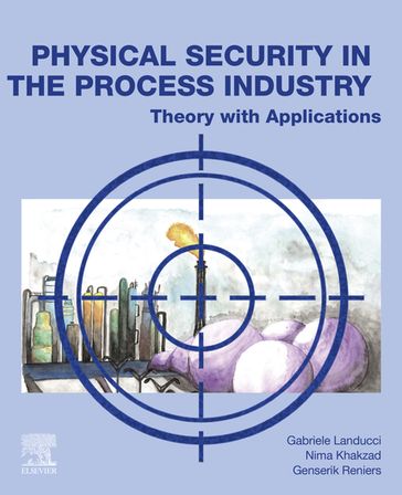 Physical Security in the Process Industry - Gabriele Landucci - Genserik Reniers - Nima Khakzad