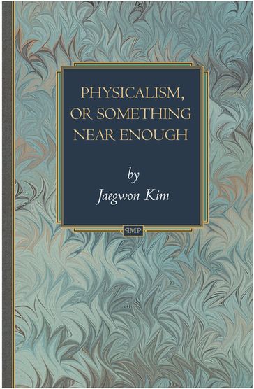 Physicalism, or Something Near Enough - Jaegwon Kim