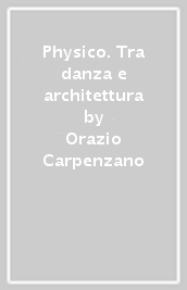 Physico. Tra danza e architettura