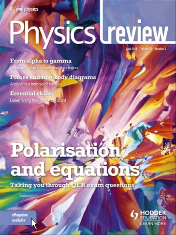 Physics Review Magazine Volume 28, 2018/19 Issue 4 - Hodder Education Magazines
