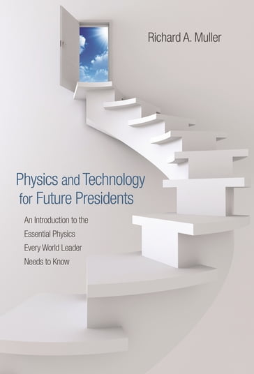 Physics and Technology for Future Presidents - Richard A. Muller