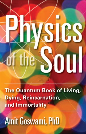 Physics of the Soul - Amit Goswami Ph.D.