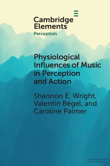 Physiological Influences of Music in Perception and Action - Shannon E. Wright - Valentin Bégel - Caroline Palmer