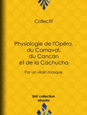 Physiologie de l Opéra, du Carnaval, du Cancan et de la Cachucha