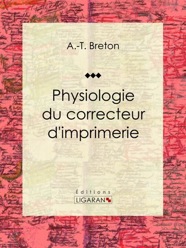 Physiologie du correcteur d'imprimerie - A.-T. Breton - Ligaran