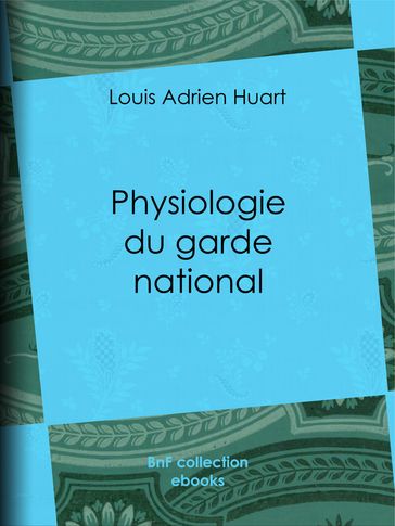 Physiologie du garde national - Louis Joseph Trimolet - Théodore Maurisset - Louis Adrien Huart