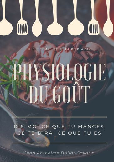 Physiologie du goût : Dis-moi ce que tu manges, je te dirai ce que tu es - Jean Anthelme Brillat-Savarin