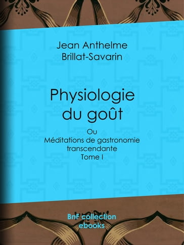 Physiologie du goût - Jean Anthelme Brillat-Savarin