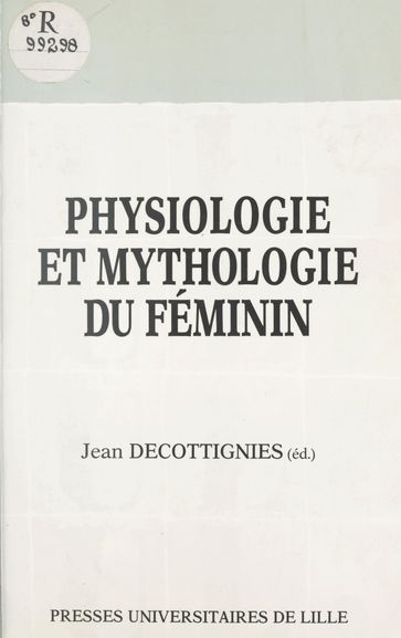Physiologie et mythologie du féminin - Jean Decottignies