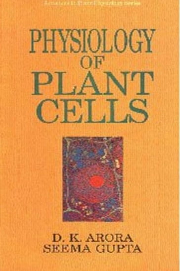 Physiology Of Plant Cells (Advances In Plant Physiology Series-1) - D. K. Arora - SEEMA GUPTA