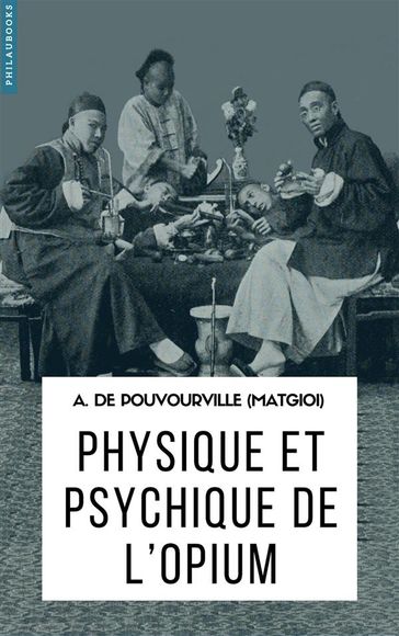 Physique et psychique de l'opium - A. de Pouvourville (Matgioi)