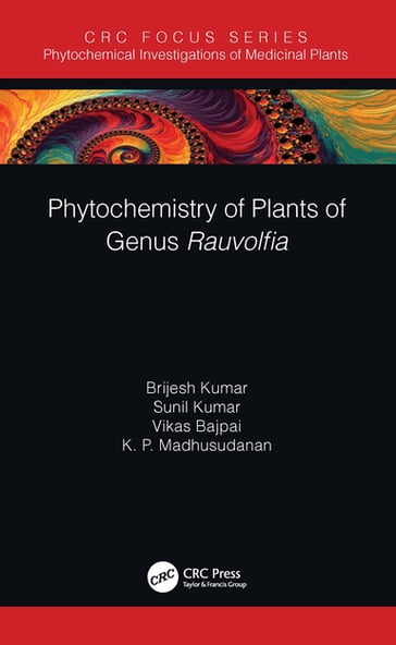 Phytochemistry of Plants of Genus Rauvolfia - Brijesh Kumar - Sunil Kumar - Vikas Bajpai - K. P. Madhusudanan