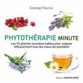 Phytothérapie minute - Les 94 plantes incontournables pour soigner efficacement tous les maux du quo
