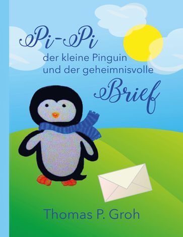 Pi-Pi der kleine Pinguin und der geheimnisvolle Brief - Thomas P. Groh