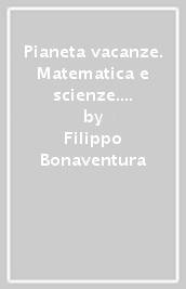 Pianeta vacanze. Matematica e scienze. Per la Scuola secondaria di primo grado. Vol. 1