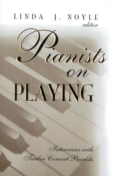 Pianists on Playing - Linda J. Noyle