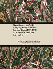 Piano Sonatas No.7-9 By Wolfgang Amadeus Mozart For Solo Piano (1777-1778) K.309/284b K.310/300d K.311/284c