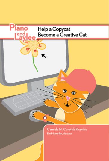 Piano and Laylee Help a Copycat Become a Creative Cat - Carmela N. Curatola Knowles