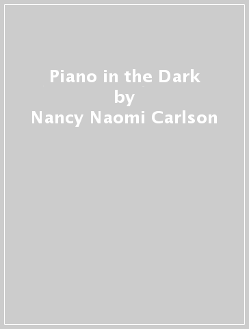 Piano in the Dark - Nancy Naomi Carlson