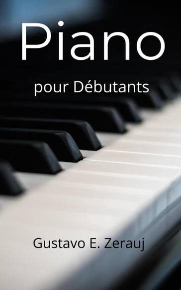 Piano pour Débutants - GUSTAVO E. ZERAUJ - gustavo espinosa juarez