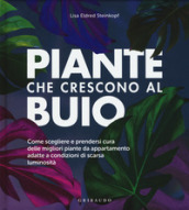 Piante che crescono al buio. Come scegliere e prendersi cura delle migliori piante d appartamento adatte a condizioni di scarsa luminosità