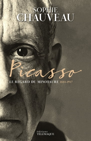 Picasso - Le regard du Minotaure 1881-1937 - Sophie Chauveau