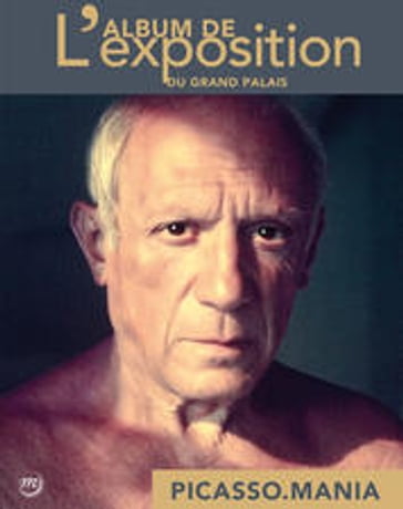 Picasso.mania - L'album de l'exposition - Didier Ottinger - Picasso