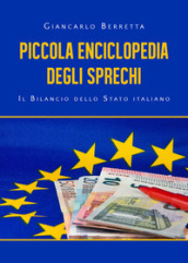 Piccola enciclopedia degli sprechi. Il bilancio dello Stato italiano