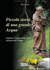 Piccola storia di una grande acqua. Soteria o l acqua della salute di Seren del Grappa