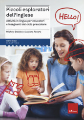 Piccoli esploratori dell inglese. Attività in lingua per educatori e insegnanti del ciclo prescolare