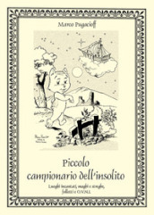 Piccolo campionario dell insolito. Luoghi incantati, maghi e streghe, folletti e O.V.N.I.