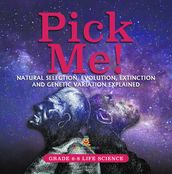 Pick Me! Natural Selection, Evolution, Extinction and Genetic Variation Explained   Grade 6-8 Life Science