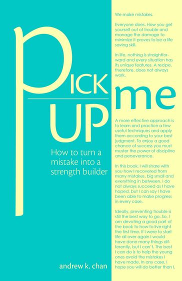 Pick Me Up: How to turn a mistake into a strength builder - Andrew K. Chan