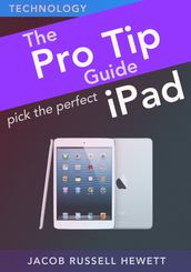Pick The Perfect iPad: Pro Tip Guides