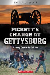 Pickett s Charge at Gettysburg: A Bloody Clash in the Civil War (XBooks: Total War)