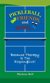 Pickleball, Friends, and Wine...Because Therapy Is Too Expensive!