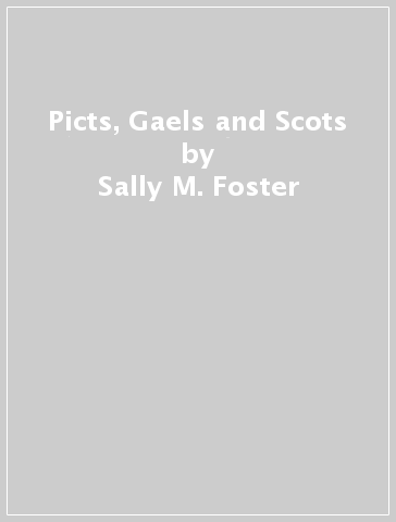 Picts, Gaels and Scots - Sally M. Foster