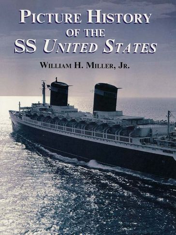 Picture History of the SS United States - H. William - Jr. Miller