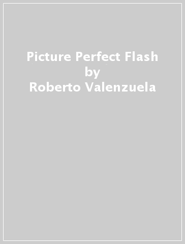 Picture Perfect Flash - Roberto Valenzuela