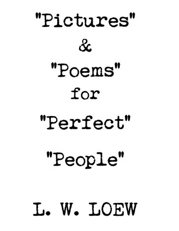 "Pictures" & "Poems" for "Perfect" "People" - L. W. Loew